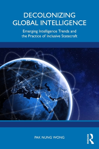 Decolonizing Global Intelligence: Emerging Intelligence Trends and the Practice of Inclusive Statecraft