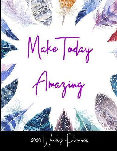 2020 Weekly Planner: Make Today Amazing: A 52-Week Calendar For Boho Lovers