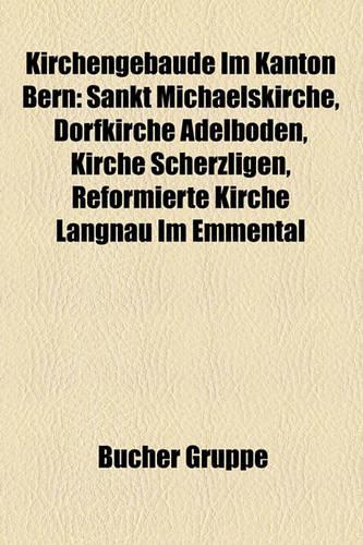Kirchengebude Im Kanton Bern: Sankt Michaelskirche, Dorfkirche Adelboden, Kirche Scherzligen, Reformierte Kirche Langnau Im Emmental