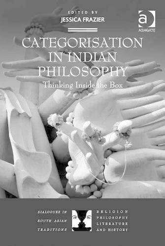 Categorisation in Indian Philosophy: Thinking Inside the Box(Dialogues in South Asian Traditions: Religion, Philosophy, Literature and History)