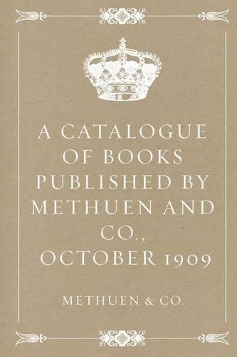 A Catalogue of Books Published by Methuen and Co., October 1909