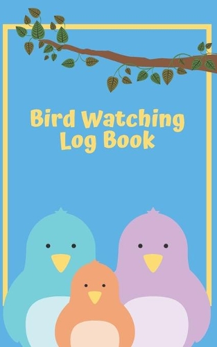 Bird watching: Journal: Log Book - Compact Bird watching logbook for kids (5x8)