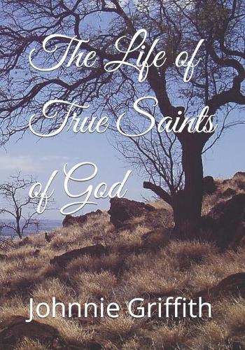 The Life of True Saints of God