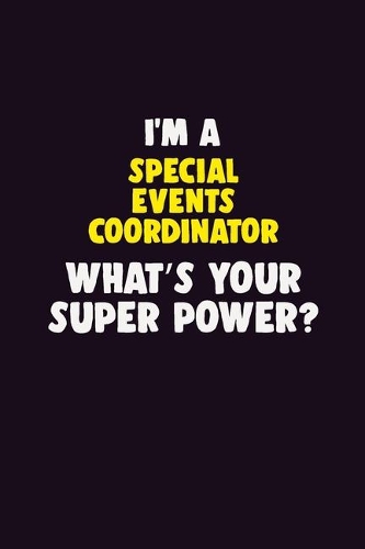 I'M A Special Events Coordinator, What's Your Super Power?: 6X9 120 pages Career Notebook Unlined Writing Journal