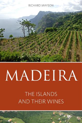 Madeira: The islands and their wines