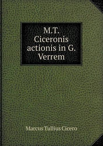 M.T. Ciceronis Actionis in G. Verrem