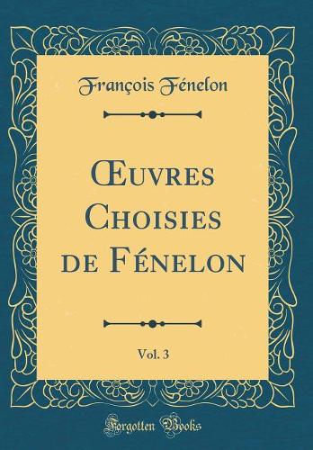 uvres Choisies de Fénelon, Vol. 3 (Classic Reprint)