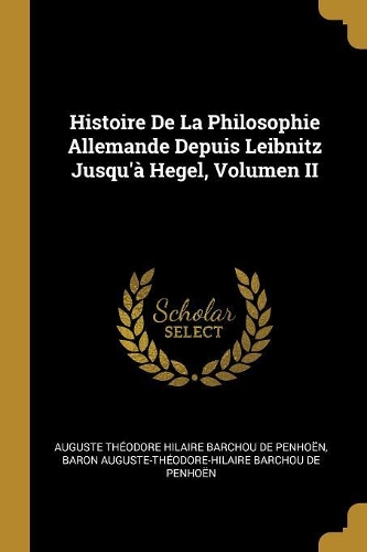 Histoire De La Philosophie Allemande Depuis Leibnitz Jusqu'à Hegel, Volumen II