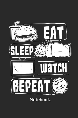 Eat Sleep Watch Repeat Notebook: Lined Journal for Tv, Television and Cinema Fans - Paperback, Diary Gift for Men, Women and Children