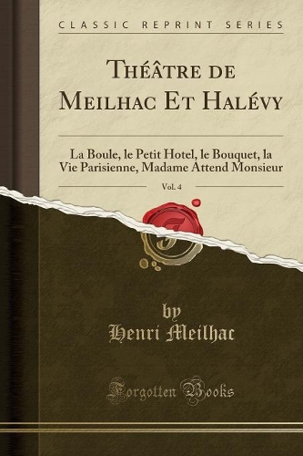 Théâtre de Meilhac Et Halévy, Vol. 4
