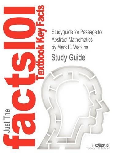 Studyguide for Passage to Abstract Mathematics by Watkins, Mark E., ISBN 9780321738639