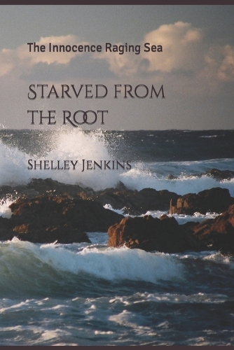 Starved from the Root: The Innocent Raging Sea