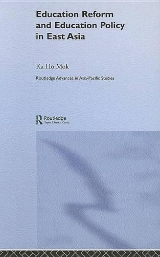 Education Reform and Education Policy in East Asia: (Routledge Advances in Asia-Pacific Studies)