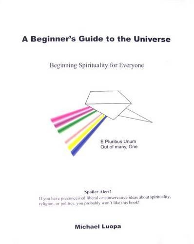 A Beginner's Guide to the Universe: Beginning Spirituality for Everyone