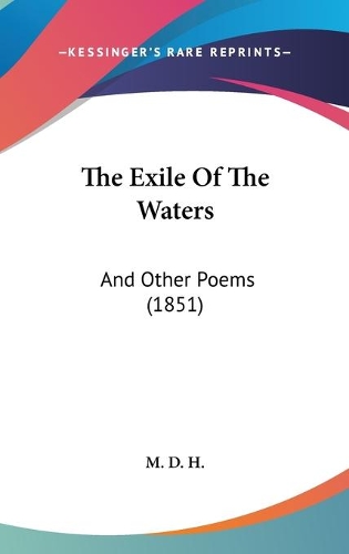 The Exile Of The Waters: And Other Poems (1851)