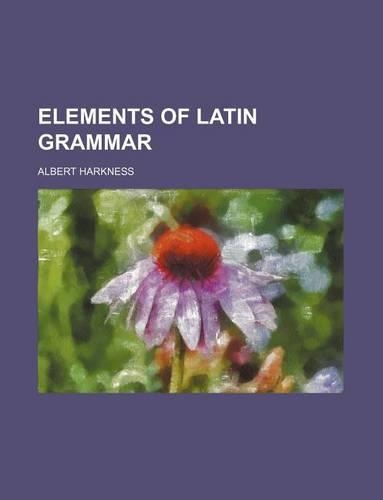 Elements of Latin Grammar