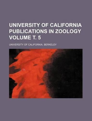 University of California Publications in Zoology Volume . 5