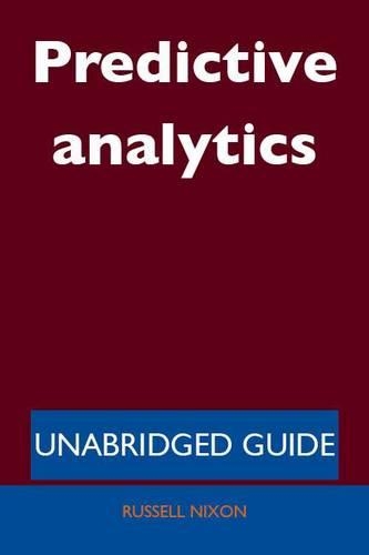 Predictive Analytics - Unabridged Guide
