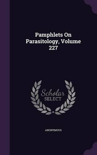 Pamphlets On Parasitology, Volume 227
