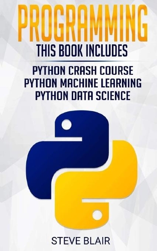 Programming: 3 Manuscripts: Python Crash Course, Python Machine Learning and Python Data Science for Beginners(4 Python)