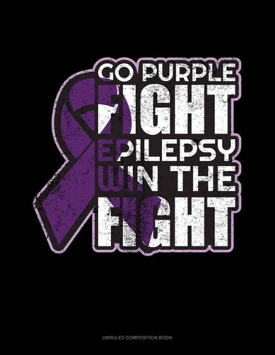 Go Purple Fight Epilepsy Win The Fight: Unruled Composition Book(355 Unruled Composition Book)