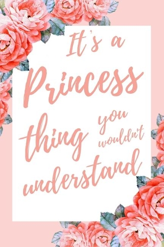 It's a Princess Thing You Wouldn't Understand: 6x9" Dot Bullet Notebook/Journal Funny Gift Idea