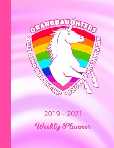 2019 - 2021 Weekly Planner: Granddaughter Unicorn Rainbow Cover 2 Year Day & Week Planning January 19 - December 20 Notebook Planner Set Goals, Get Things Done Datebook Calenda