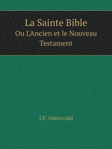 La Sainte Bible Ou L'Ancien et le Nouveau Testament