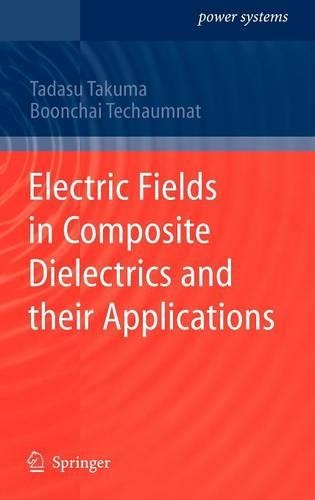 Electric Fields in Composite Dielectrics and their Applications: (Power Systems)