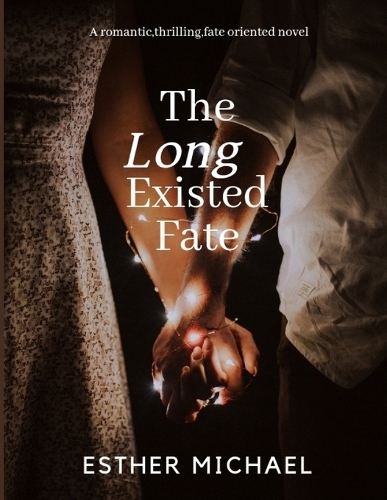 The Long Existed Fate: A romantic, thrilling, fate oriented novel