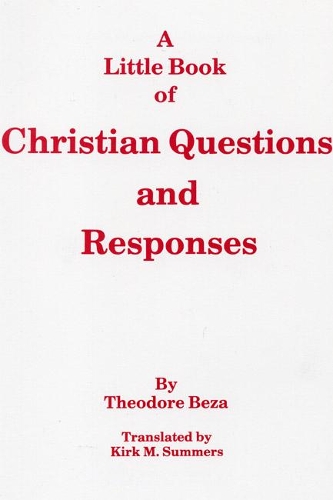 A Little Book of Christian Questions and Responses: (9 Princeton Theological Monograph)