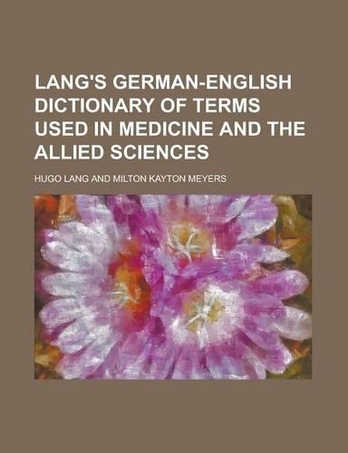 Lang's German-English Dictionary of Terms Used in Medicine and the Allied Sciences