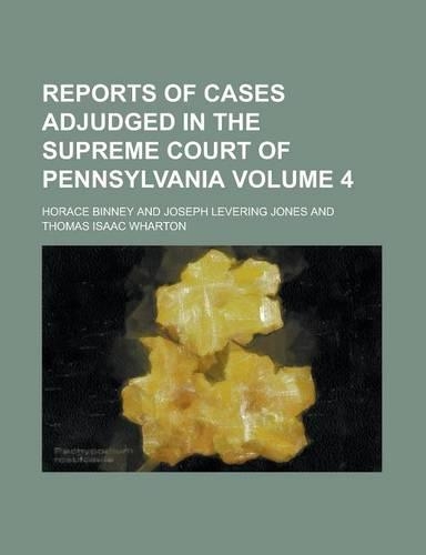 Reports of Cases Adjudged in the Supreme Court of Pennsylvania Volume 4