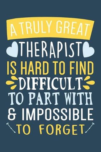 A Truly Great Therapist Notebook: Lined Journal & Planner For Therapists Or Psychologists, Perfect For Taking Notes And Journaling, Great Gift For Therapists.