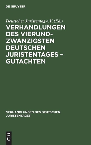 Verhandlungen Des Vierundzwanzigsten Deutschen Juristentages - Gutachten: (24 Verhandlungen Des Deutschen Juristentages)