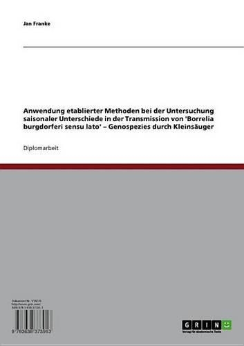 Anwendung Etablierter Methoden Bei Der Untersuchung Saisonaler Unterschiede in Der Transmission Von 'Borrelia Burgdorferi Sensu Lato': Genospezies Durch Kleinsauger