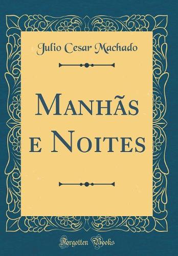 Manhãs e Noites (Classic Reprint)