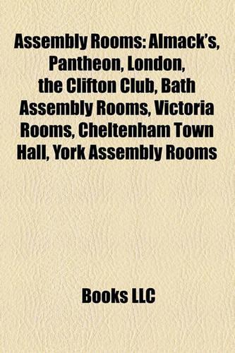 Assembly Rooms: Almack's, Pantheon, London, the Clifton Club, Bath Assembly Rooms, Victoria Rooms, Cheltenham Town Hall, York Assembly Rooms