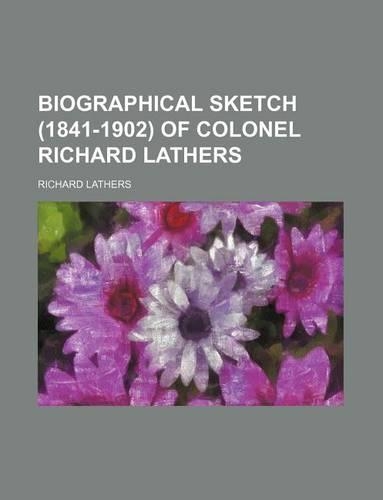 Biographical Sketch (1841-1902) of Colonel Richard Lathers
