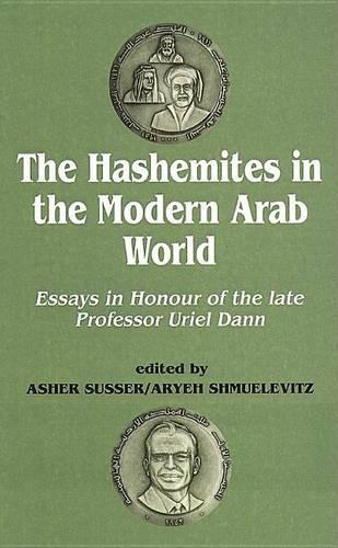 Hashemites in the Modern Arab World, The: Essays in Honour of the Late Professor Uriel Dann