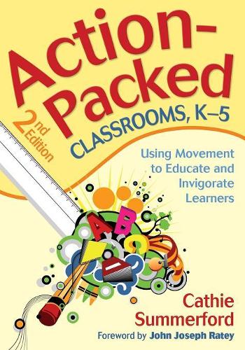 Action-Packed Classrooms, K-5: Using Movement to Educate and Invigorate Learners