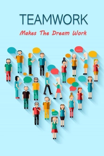 Teamwork Makes The Dream Work.: Lined Notebook