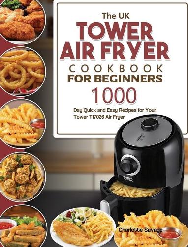 The UK Tower Air Fryer Cookbook For Beginners