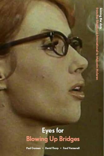 Eyes for Blowing Up Bridges: Joining the Dots from the Situationist International to Malcom McLaren