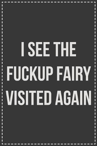 I See The Fuck Up Fairy Visited Again