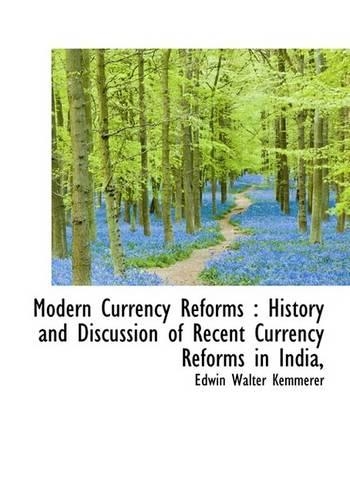 Modern Currency Reforms: History and Discussion of Recent Currency Reforms in India,