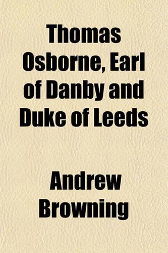 Thomas Osborne, Earl of Danby and Duke of Leeds