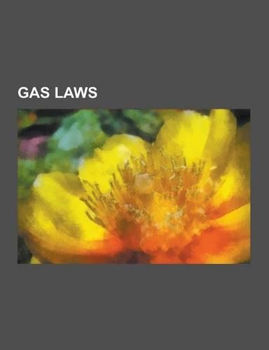 Gas Laws: Acentric Factor, Amagat's Law, Avogadro's Law, Boyle's Law, Charles's Law, Combined Gas Law, Compressibility Factor, D