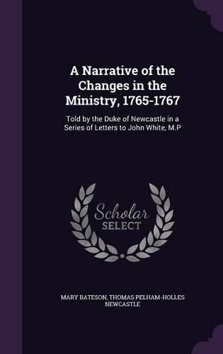 A Narrative of the Changes in the Ministry, 1765-1767