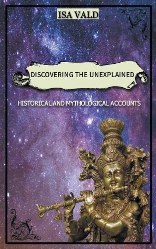 Discovering the Unexplained - Historical and Mythological Accounts